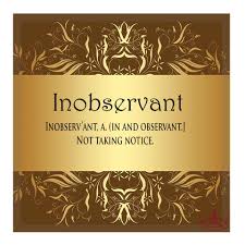 inobservant