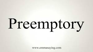 pre-emptory